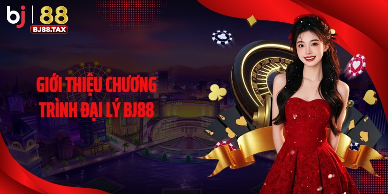 Giới thiệu chương trình đại lý BJ88