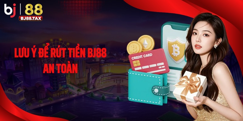 Lưu ý để rút tiền BJ88 an toàn