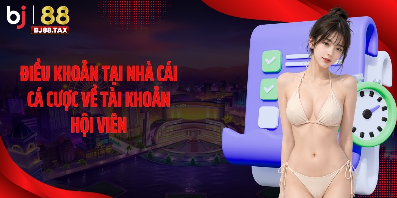 Điều khoản tại nhà cái cá cược về tài khoản hội viên