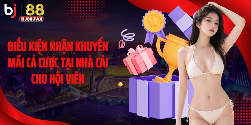 Điều kiện nhận khuyến mãi cá cược tại nhà cái cho hội viên
