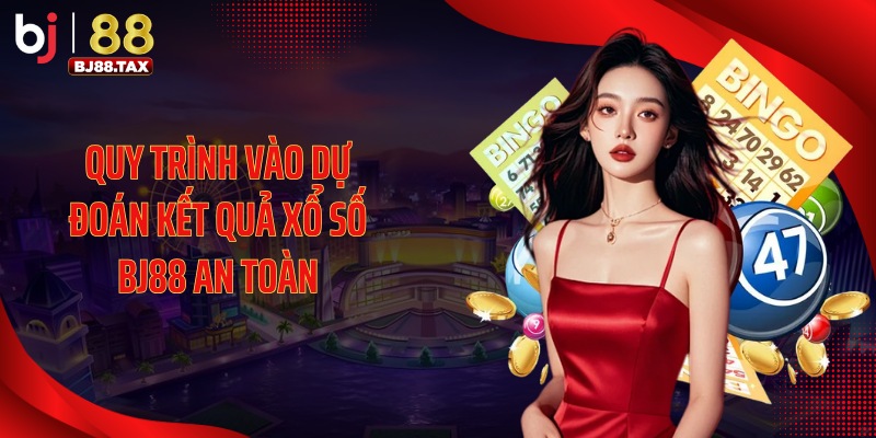 Quy trình vào dự đoán kết quả xổ số BJ88 an toàn