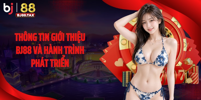 Thông tin giới thiệu BJ88 và hành trình phát triển