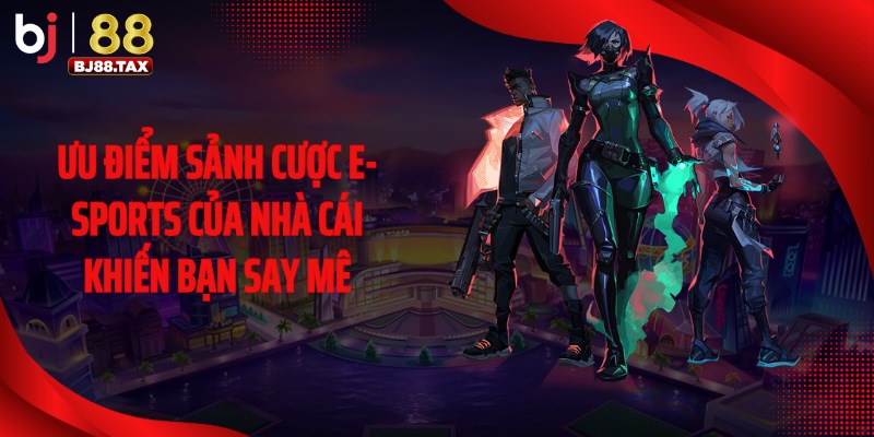 Ưu điểm sảnh cược E-sports của nhà cái khiến bạn say mê